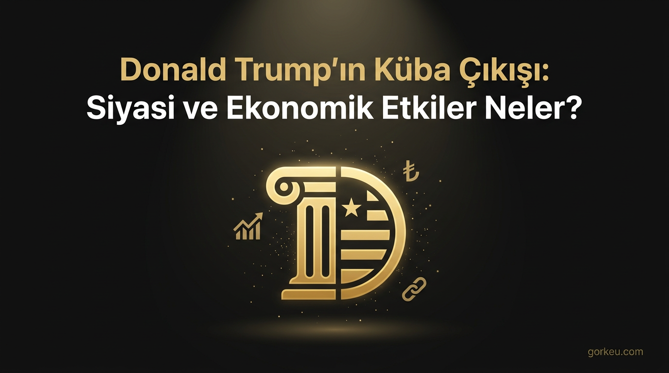 Donald Trump'ın Küba Çıkışı: Siyasi ve Ekonomik Etkiler Neler?