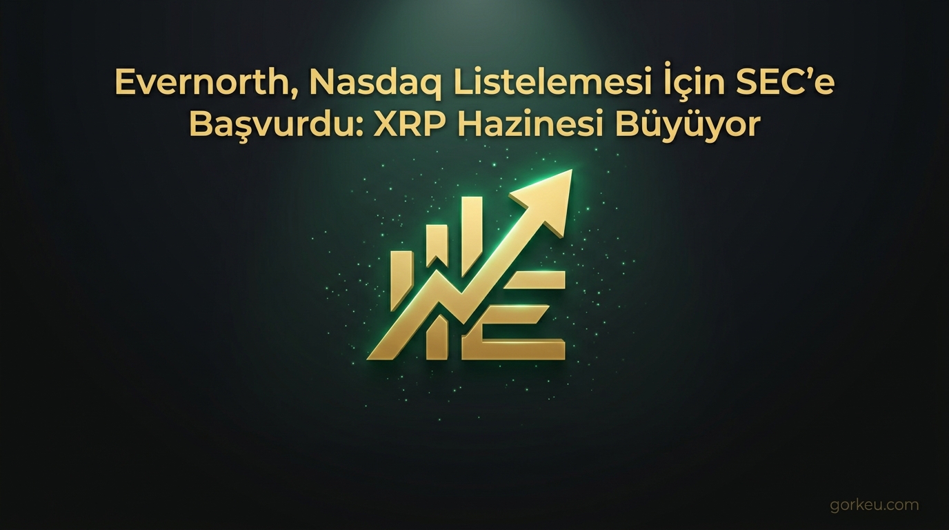 Evernorth, Nasdaq Listelemesi İçin SEC'e Başvurdu: XRP Hazinesi Büyüyor