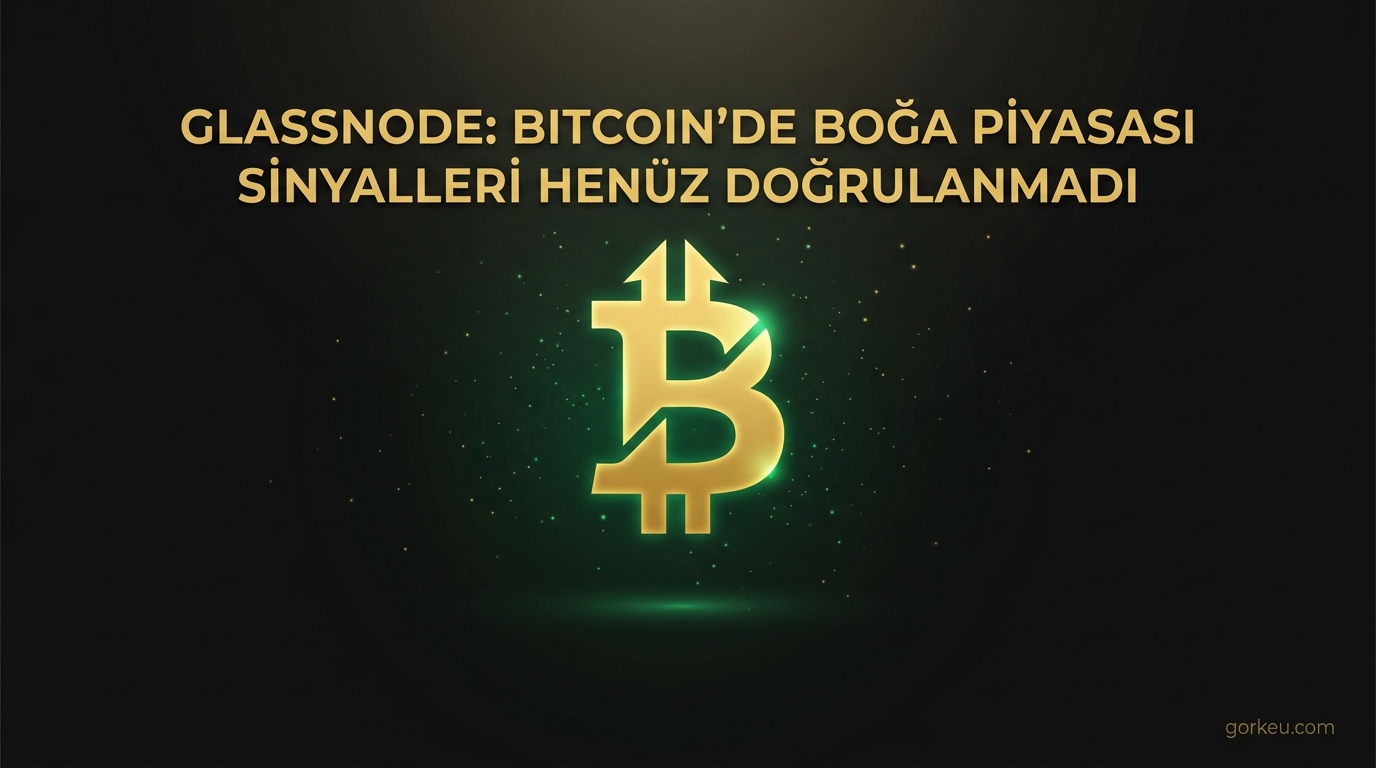 Glassnode: Bitcoin'de Boğa Piyasası Sinyalleri Henüz Doğrulanmadı