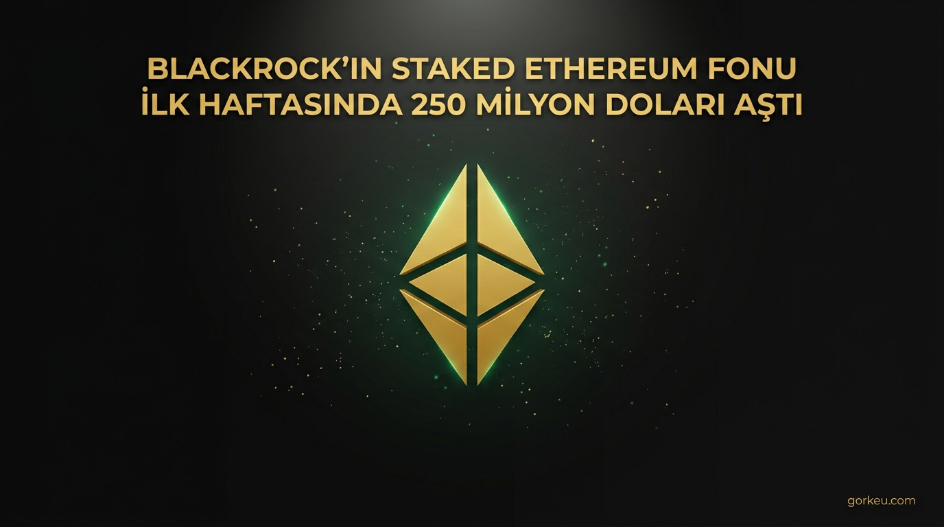 BlackRock'ın Staked Ethereum Fonu İlk Haftasında 250 Milyon Doları Aştı