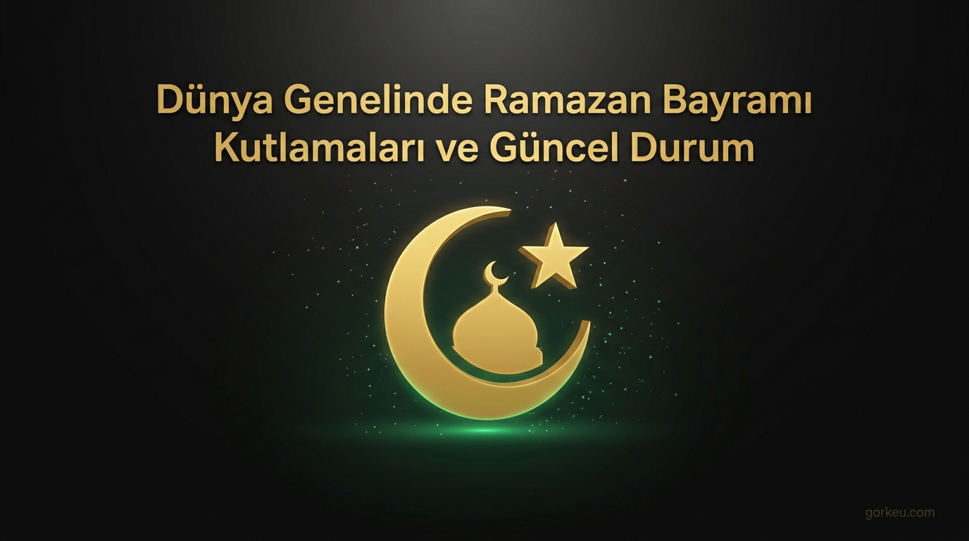 Dünya Genelinde Ramazan Bayramı Kutlamaları ve Güncel Durum