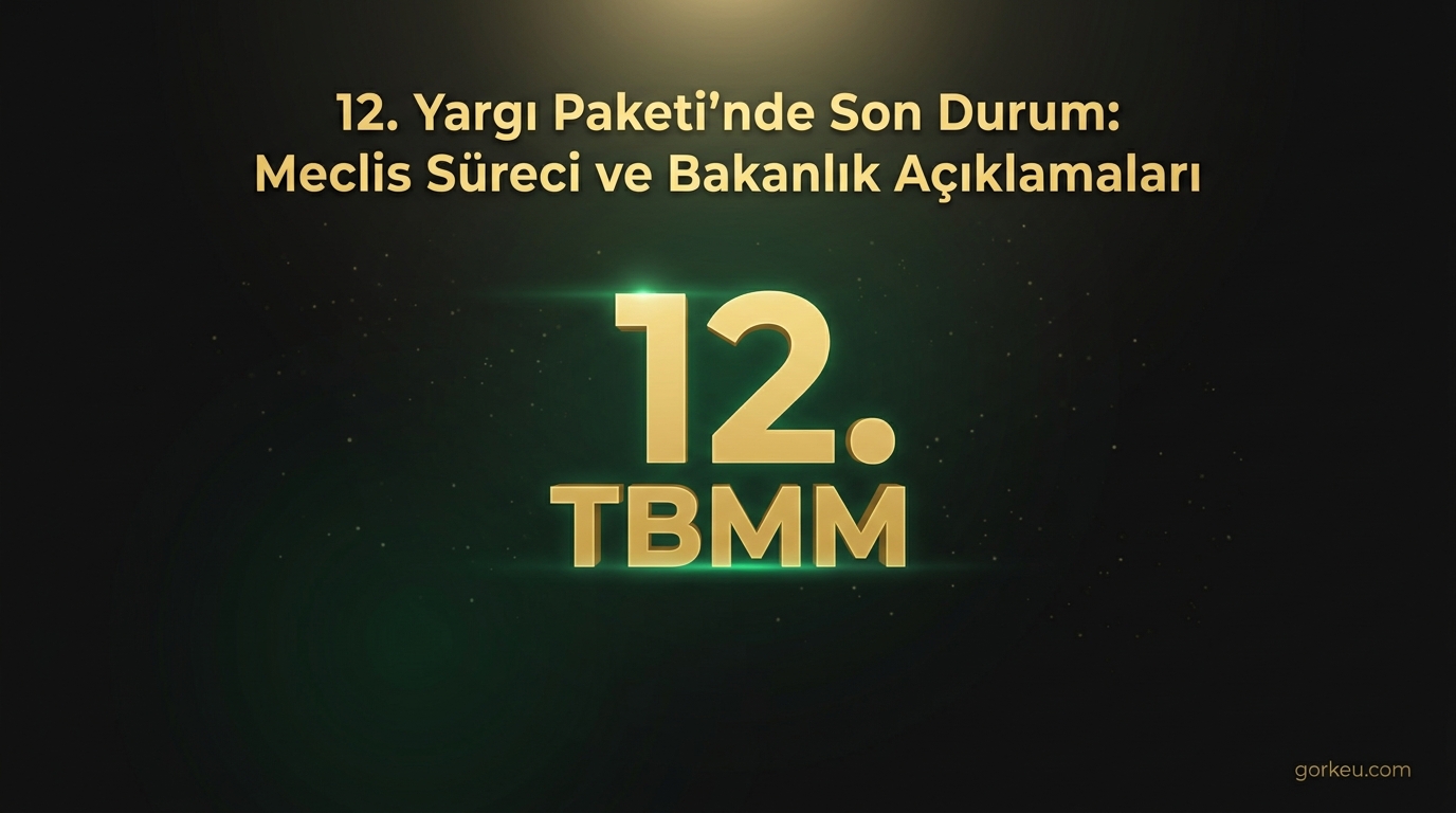 12. Yargı Paketi'nde Son Durum: Meclis Süreci ve Bakanlık Açıklamaları