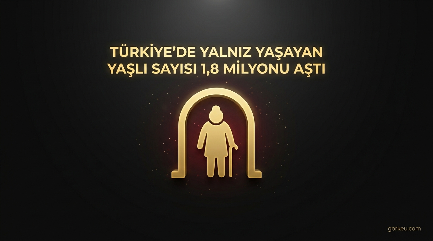 Türkiye'de Yalnız Yaşayan Yaşlı Sayısı 1,8 Milyonu Aştı