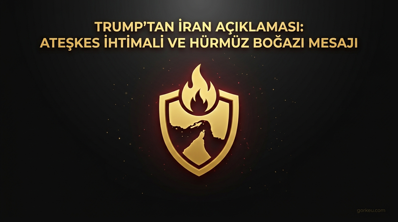 Trump'tan İran Açıklaması: Ateşkes İhtimali ve Hürmüz Boğazı Mesajı