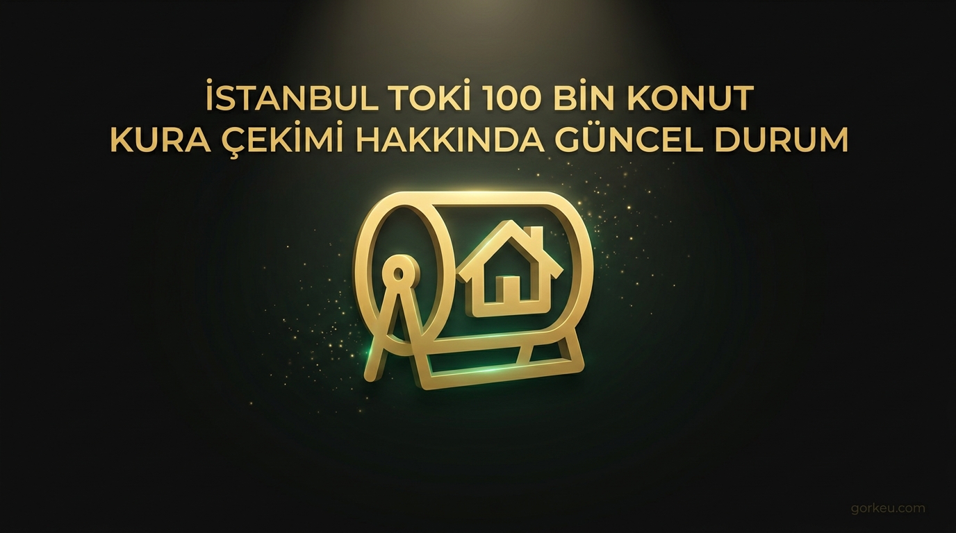 İstanbul TOKİ 100 Bin Konut Kura Çekimi Hakkında Güncel Durum