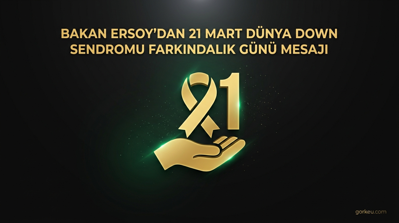 Bakan Ersoy'dan 21 Mart Dünya Down Sendromu Farkındalık Günü Mesajı