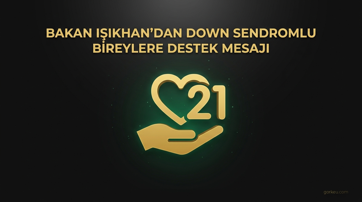 Bakan Işıkhan'dan Down Sendromlu Bireylere Destek Mesajı