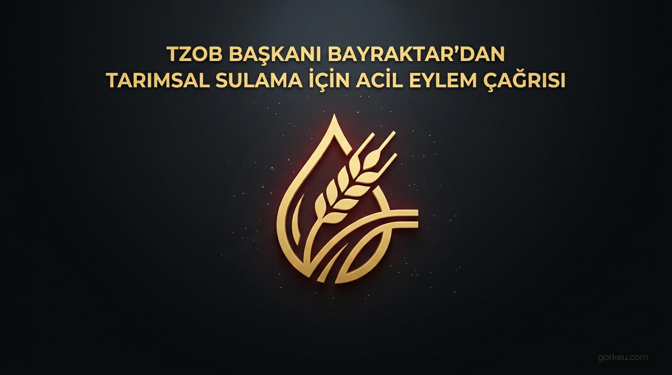 TZOB Başkanı Bayraktar'dan Tarımsal Sulama İçin Acil Eylem Çağrısı