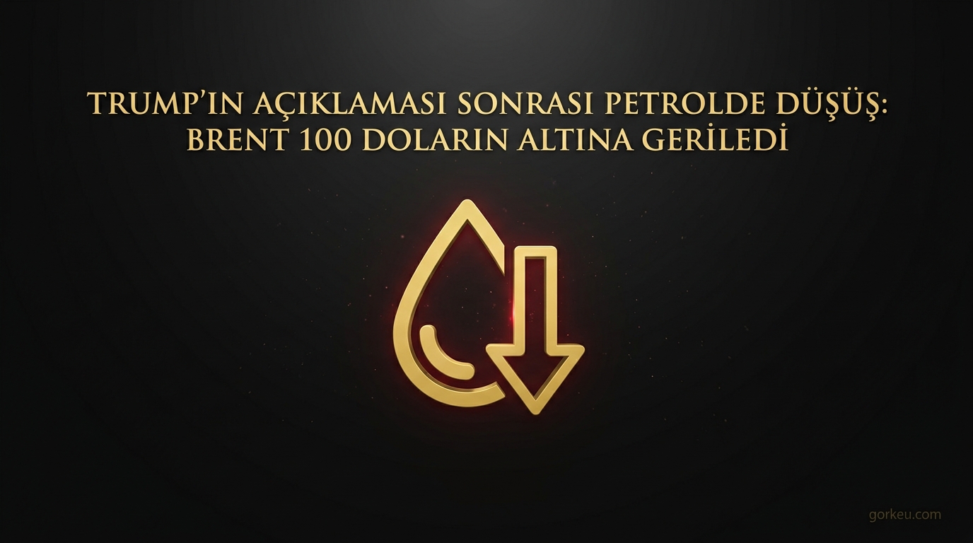 Trump’ın açıklaması sonrası petrolde düşüş: Brent 100 doların altına geriledi