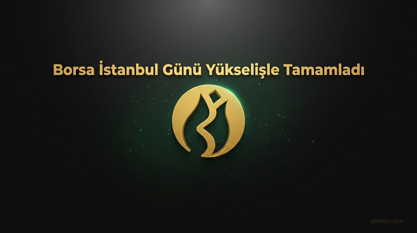 Borsa İstanbul Günü Yükselişle Tamamladı
