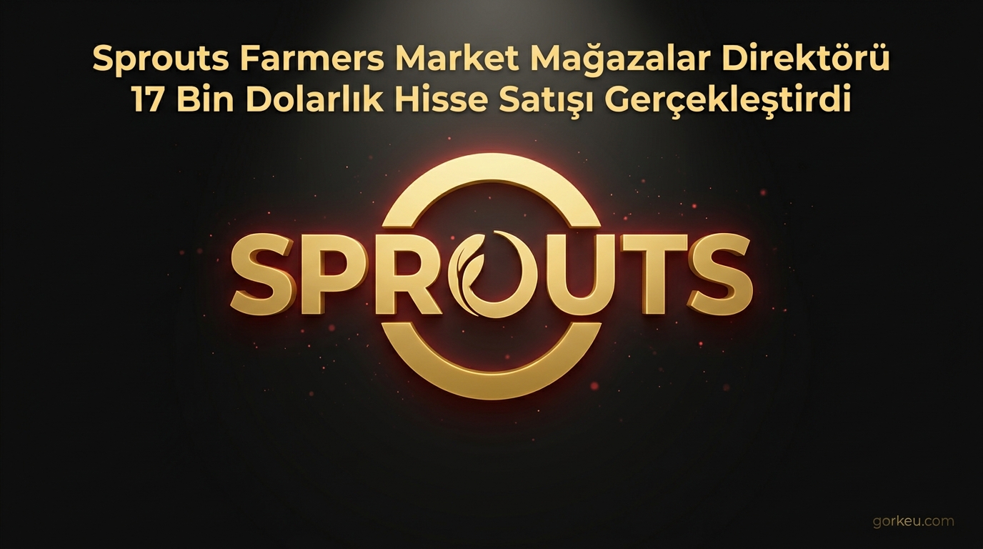 Sprouts Farmers Market Mağazalar Direktörü 17 Bin Dolarlık Hisse Satışı Gerçekleştirdi