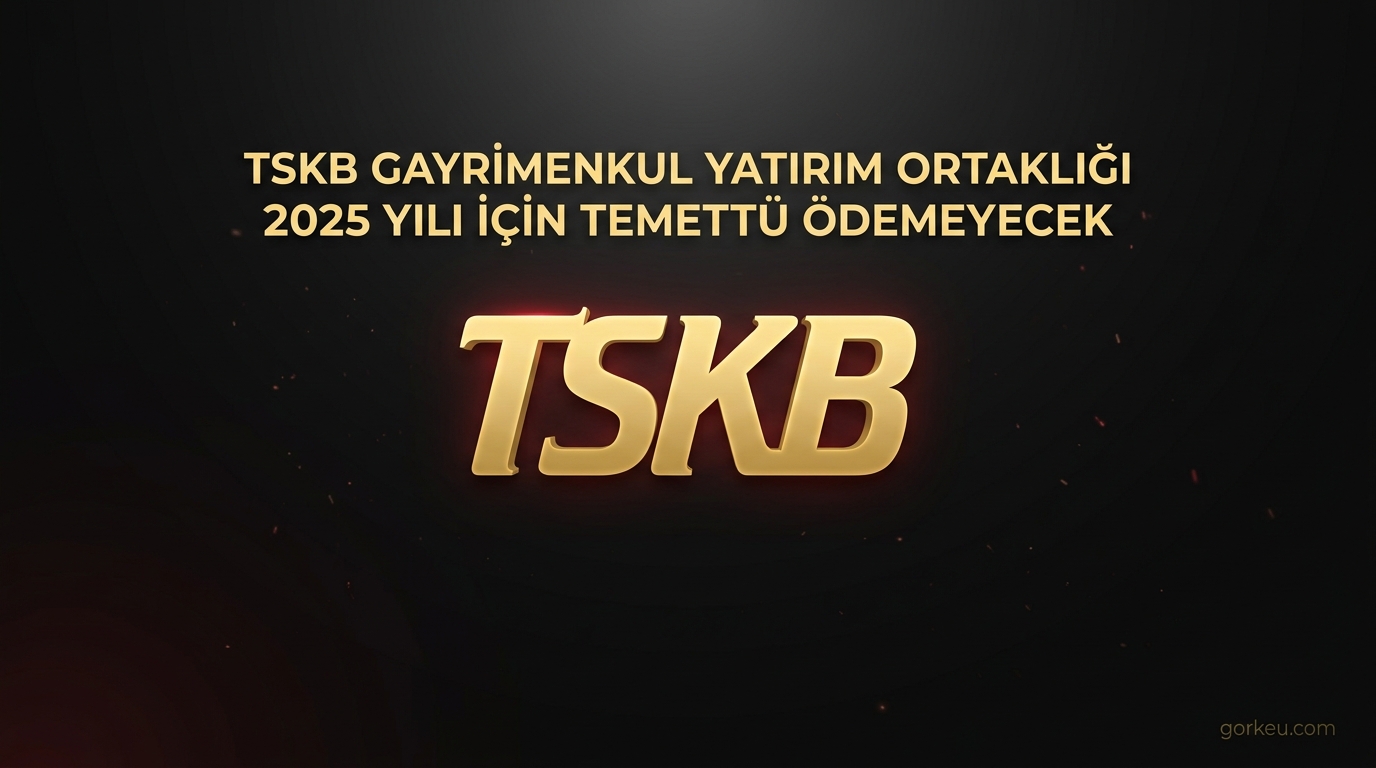 TSKB Gayrimenkul Yatırım Ortaklığı 2025 Yılı İçin Temettü Ödemeyecek