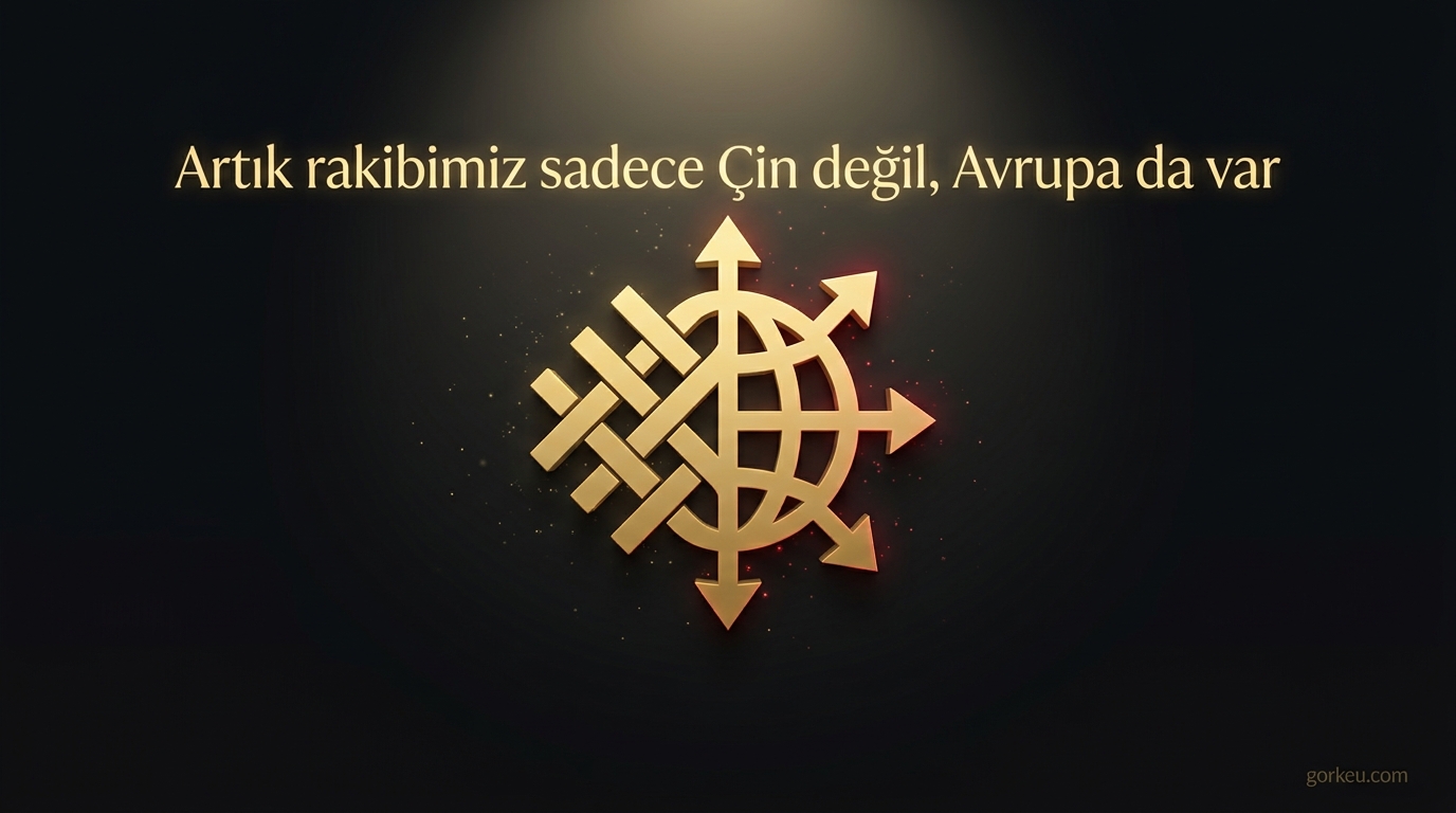 Artık rakibimiz sadece Çin değil, Avrupa da var