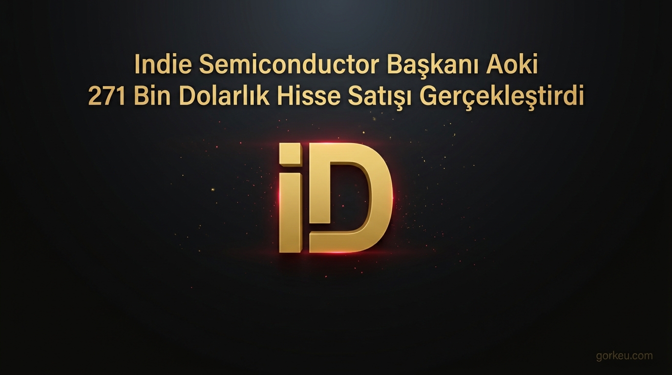 Indie Semiconductor Başkanı Aoki 271 Bin Dolarlık Hisse Satışı Gerçekleştirdi