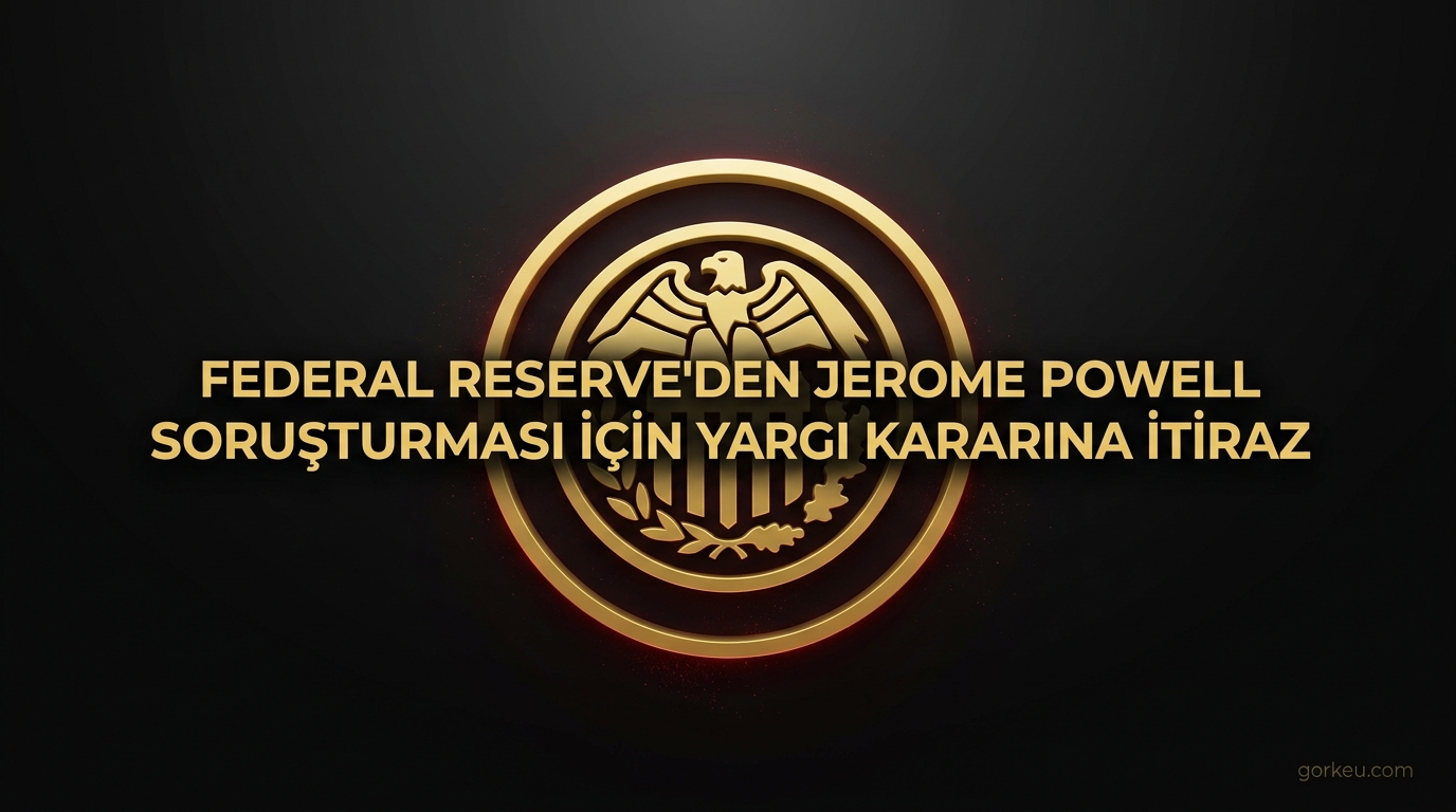 Federal Reserve'den Jerome Powell Soruşturması İçin Yargı Kararına İtiraz
