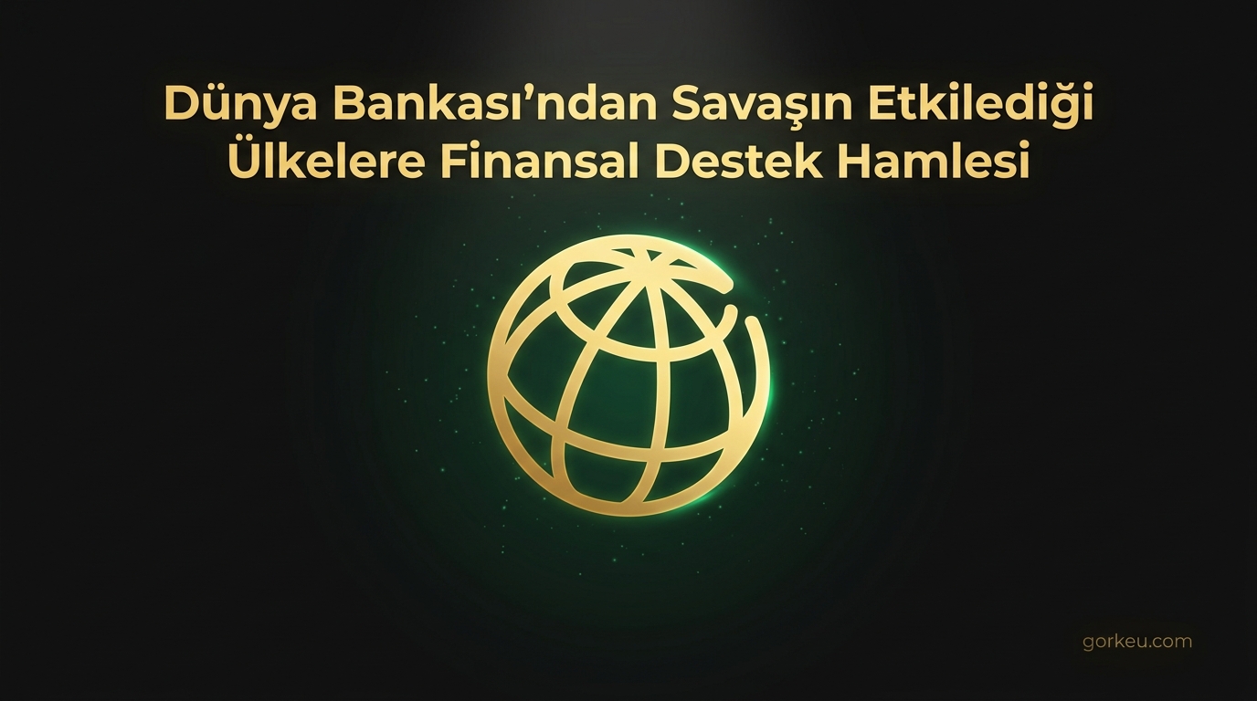 Dünya Bankası'ndan Savaşın Etkilediği Ülkelere Finansal Destek Hamlesi