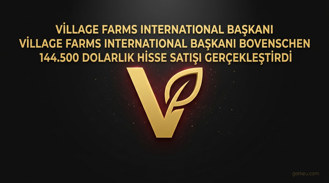 Village Farms International Başkanı Bovenschen 144.500 Dolarlık Hisse Satışı Gerçekleştirdi