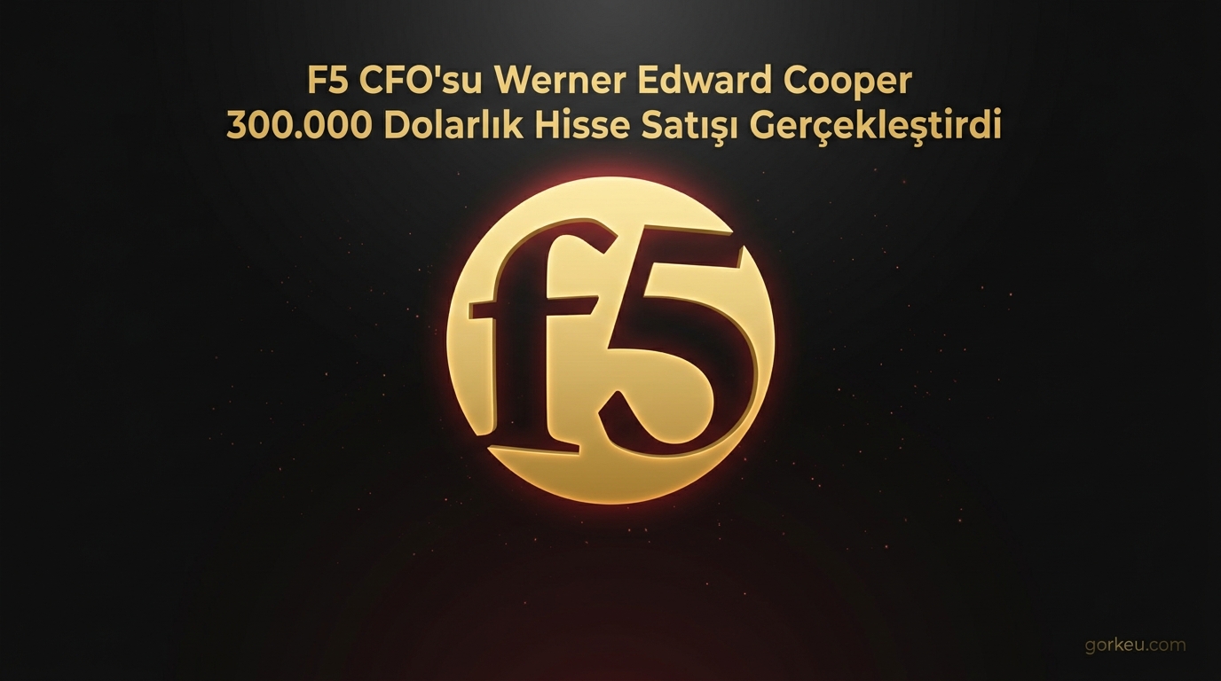 F5 CFO'su Werner Edward Cooper 300.000 Dolarlık Hisse Satışı Gerçekleştirdi