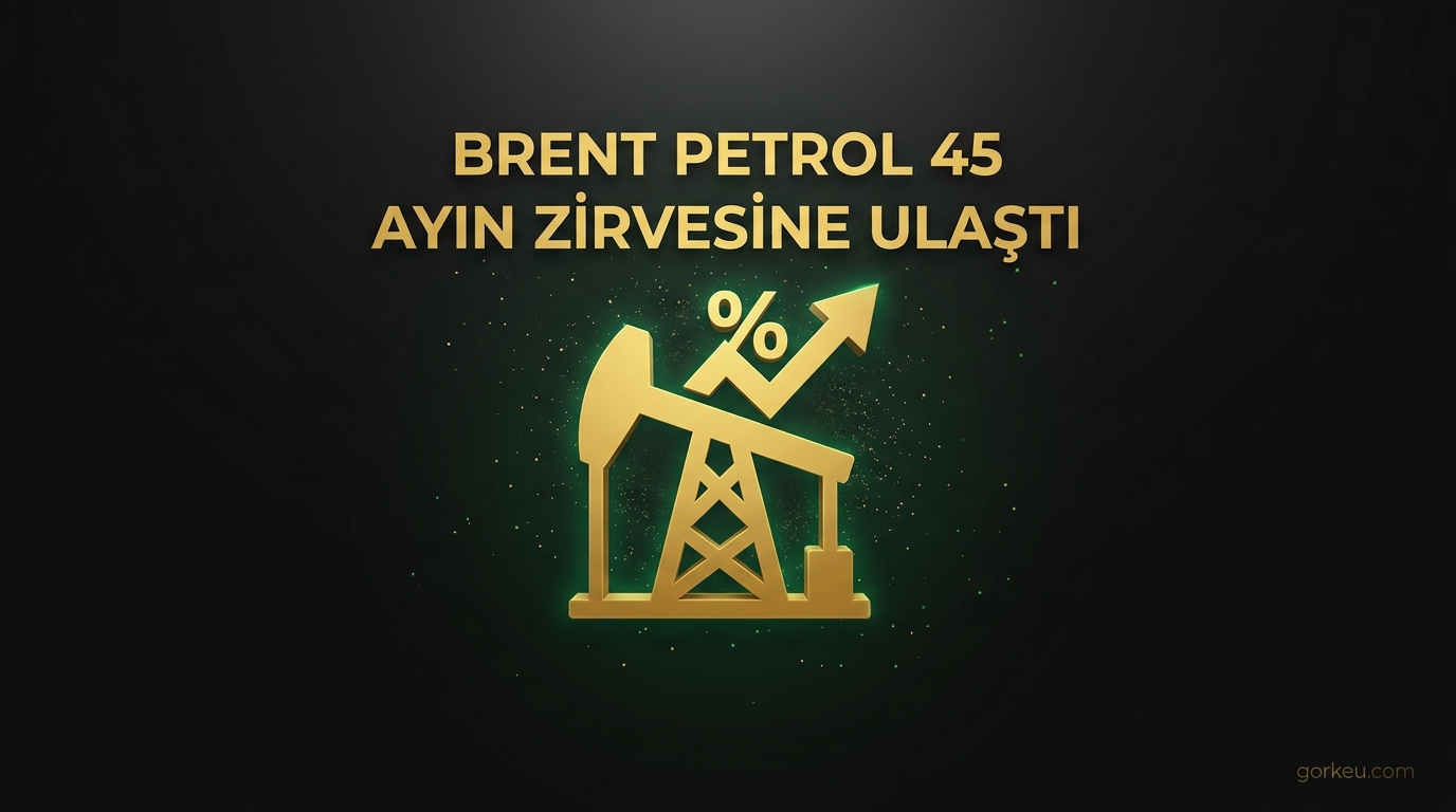 Brent Petrol 45 Ayın Zirvesine Ulaştı
