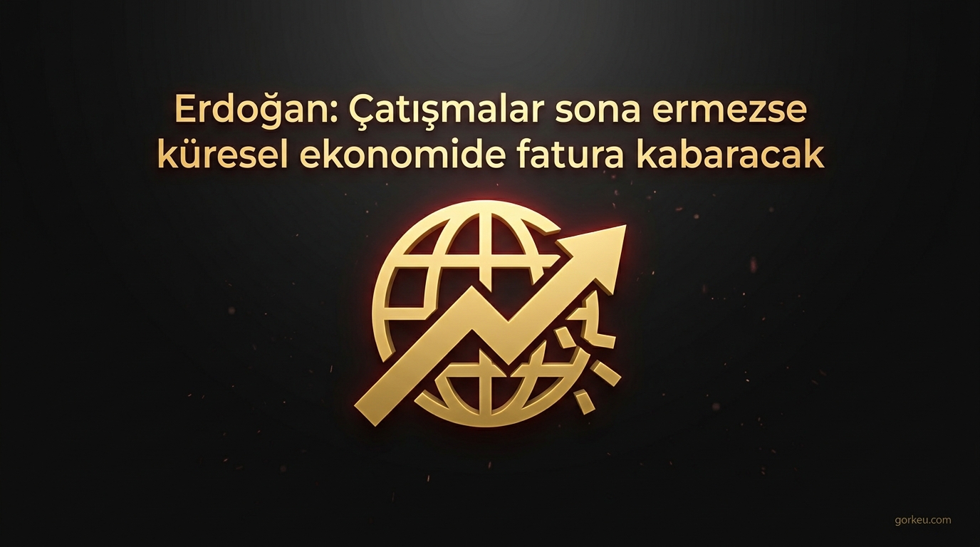 Erdoğan: Çatışmalar sona ermezse küresel ekonomide fatura kabaracak