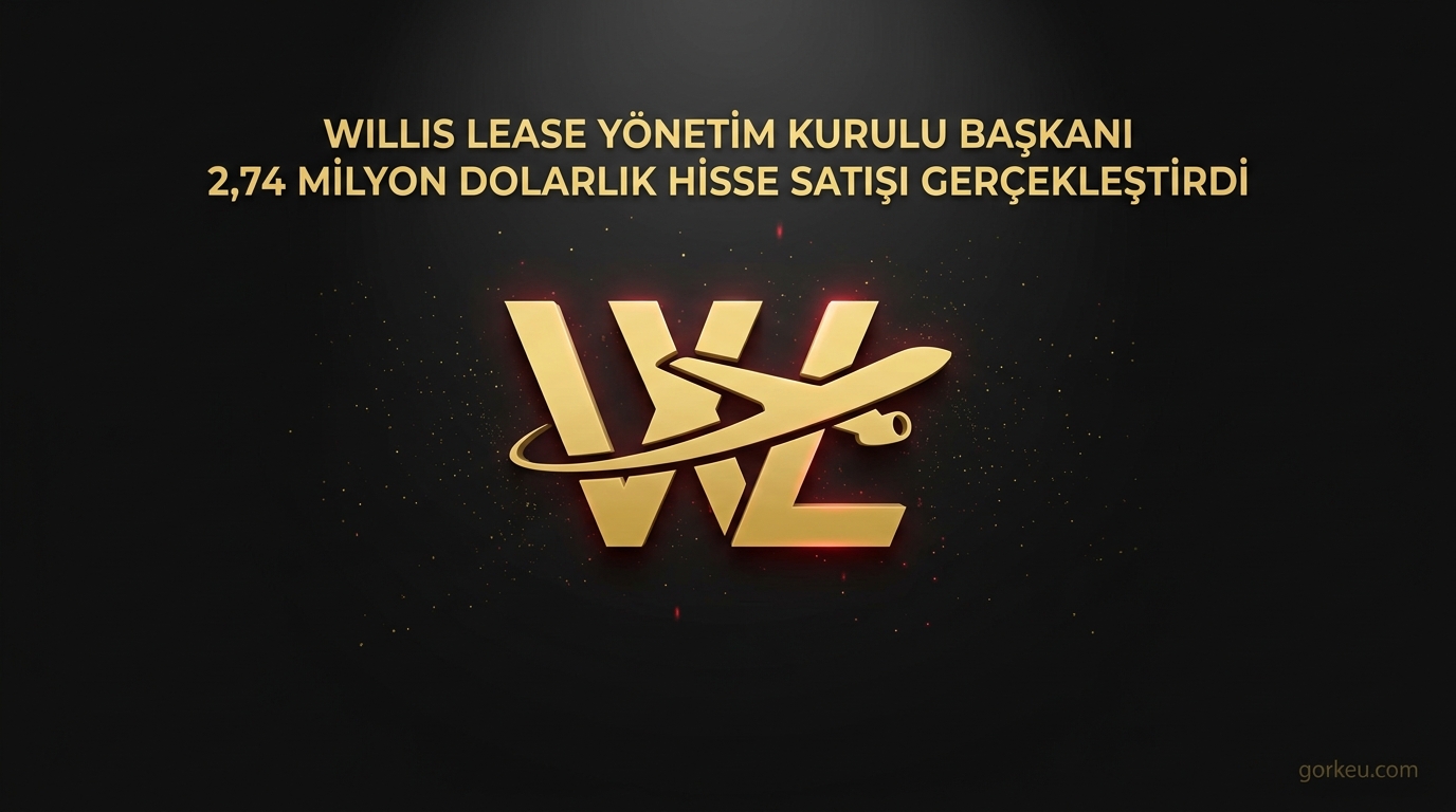 Willis Lease Yönetim Kurulu Başkanı 2,74 Milyon Dolarlık Hisse Satışı Gerçekleştirdi