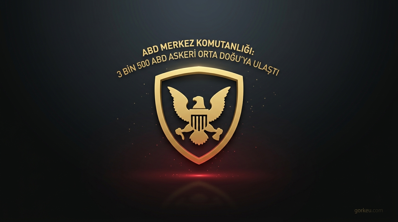 ABD Merkez Komutanlığı: 3 bin 500 ABD askeri Orta Doğu'ya ulaştı