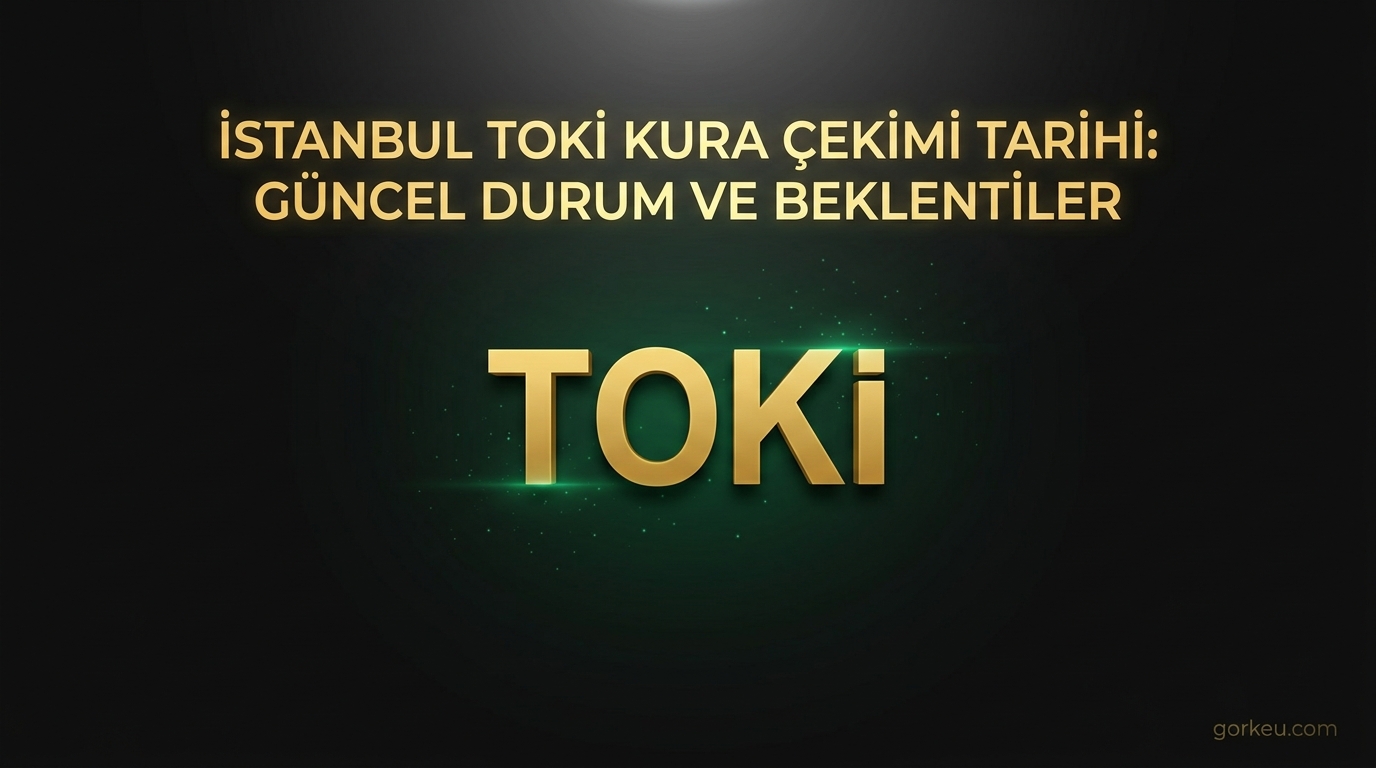 İstanbul TOKİ Kura Çekimi Tarihi: Güncel Durum ve Beklentiler