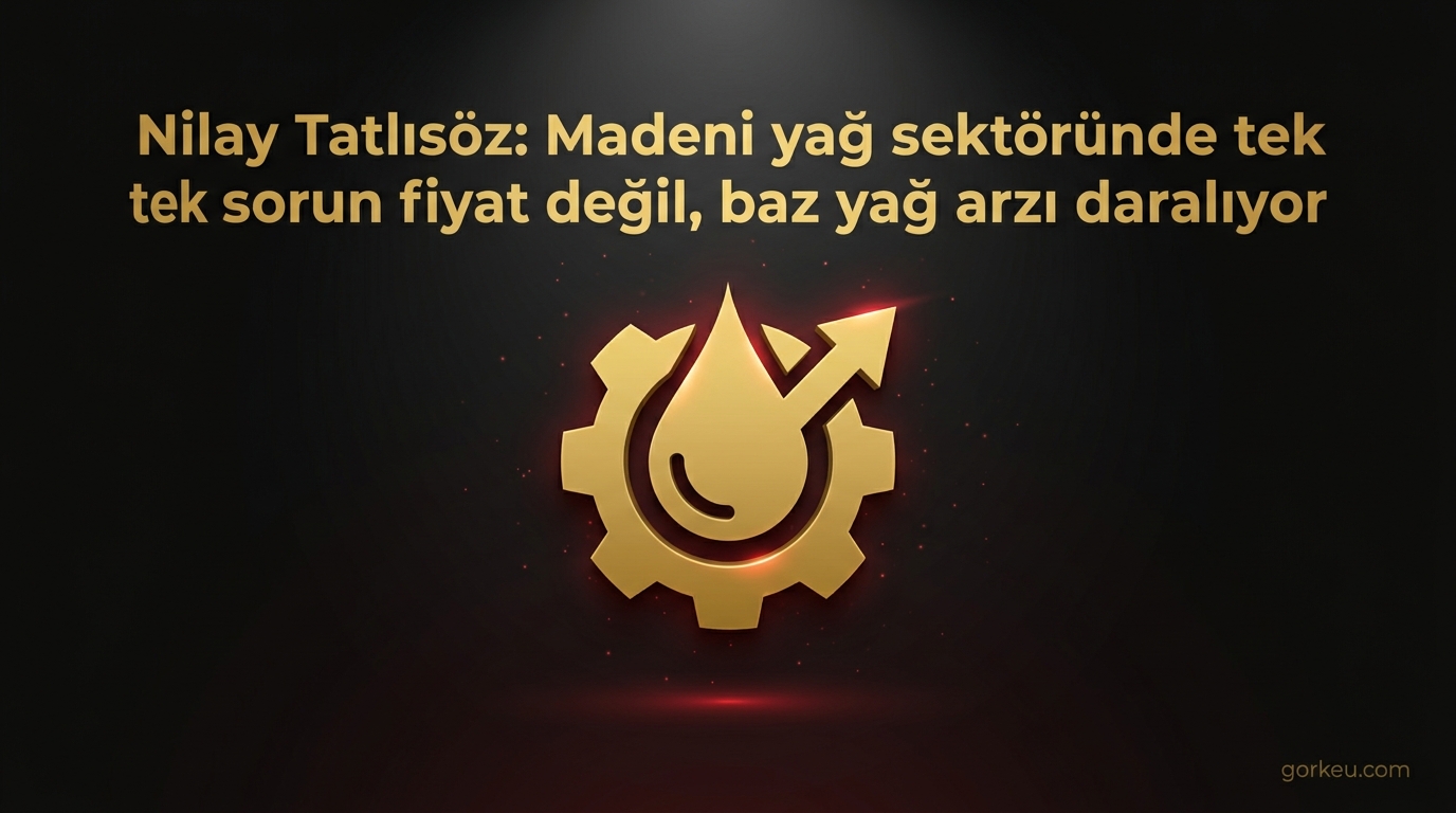 Nilay Tatlısöz: Madeni yağ sektöründe tek sorun fiyat değil, baz yağ arzı daralıyor