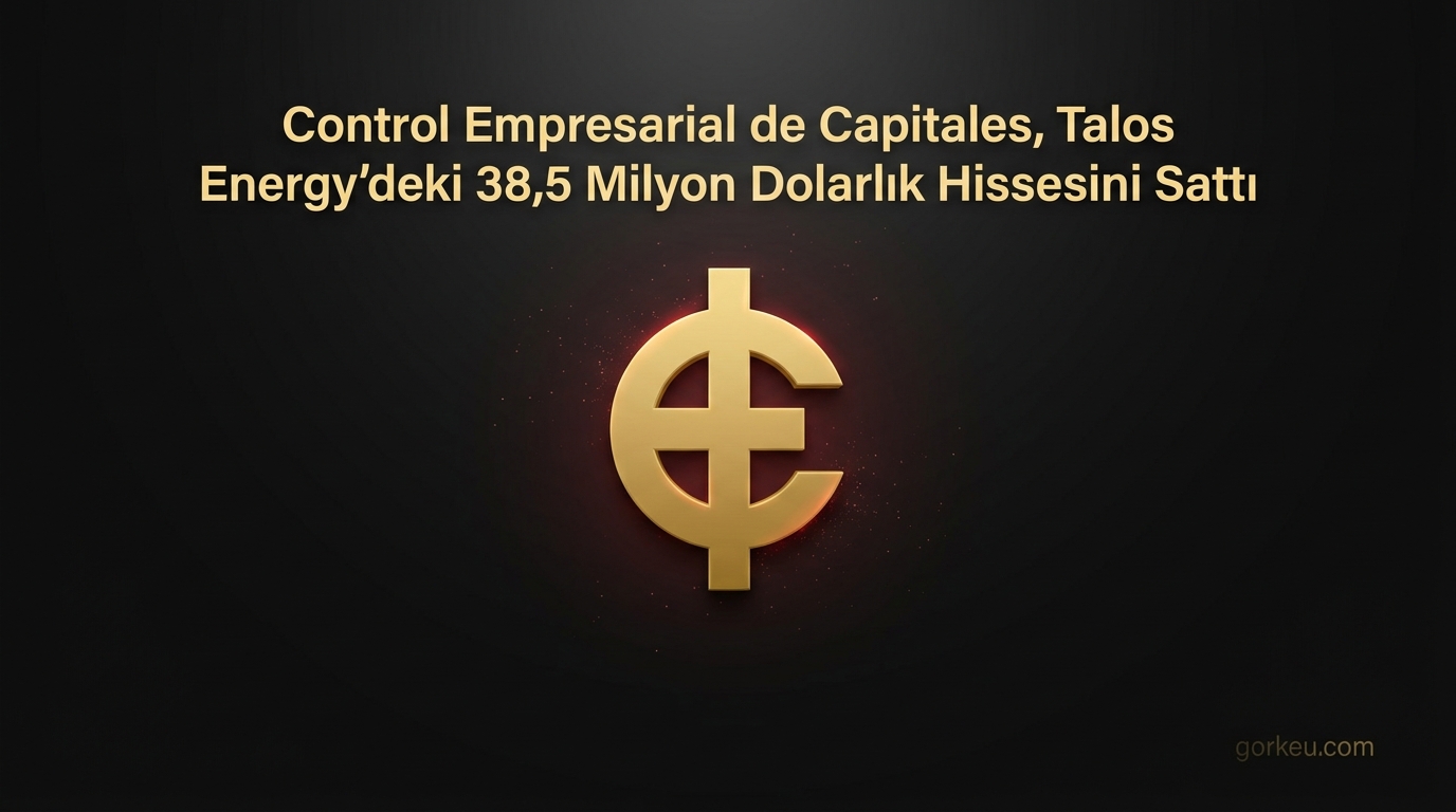 Control Empresarial de Capitales, Talos Energy’deki 38,5 Milyon Dolarlık Hissesini Sattı