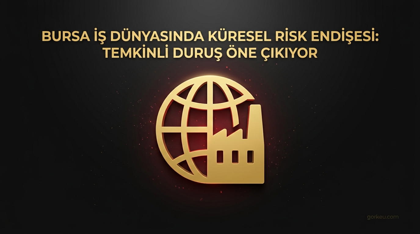 Bursa iş dünyasında küresel risk endişesi: Temkinli duruş öne çıkıyor