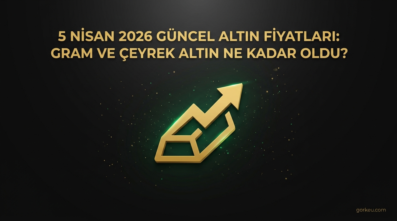 5 Nisan 2026 Güncel Altın Fiyatları: Gram ve Çeyrek Altın Ne Kadar Oldu?