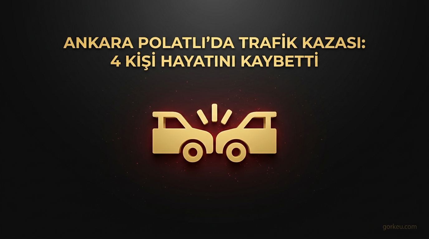 Ankara Polatlı’da Trafik Kazası: 4 Kişi Hayatını Kaybetti