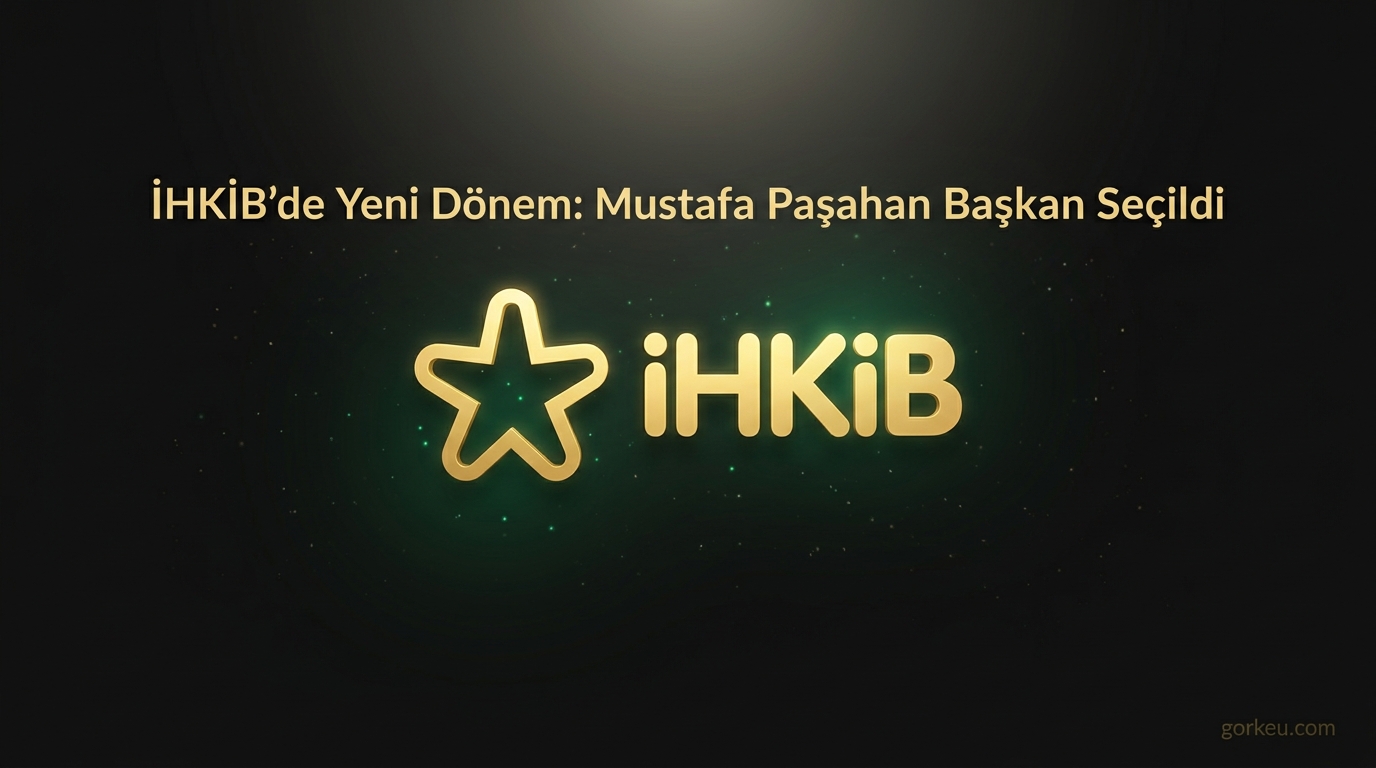 İHKİB’de Yeni Dönem: Mustafa Paşahan Başkan Seçildi