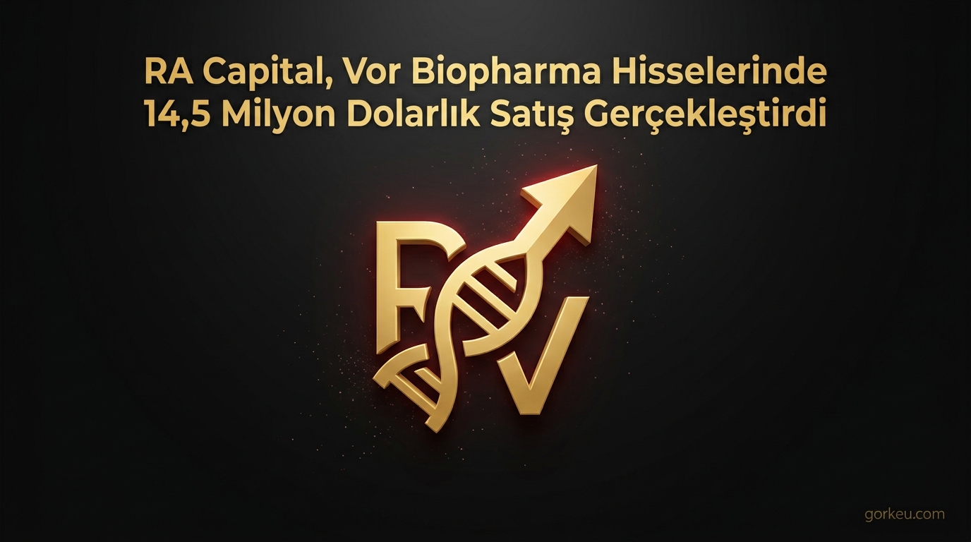 RA Capital, Vor Biopharma Hisselerinde 14,5 Milyon Dolarlık Satış Gerçekleştirdi