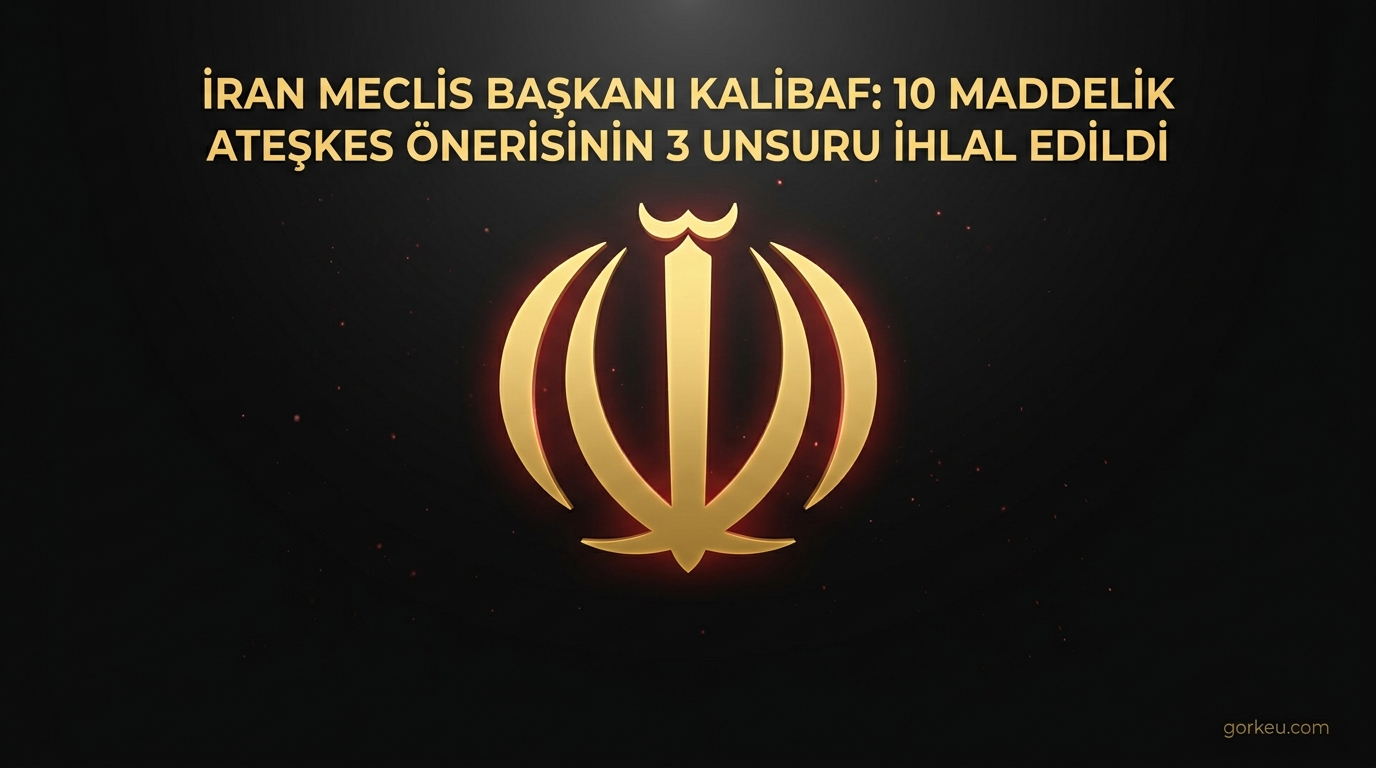 İran Meclis Başkanı Kalibaf: 10 Maddelik Ateşkes Önerisinin 3 Unsuru İhlal Edildi