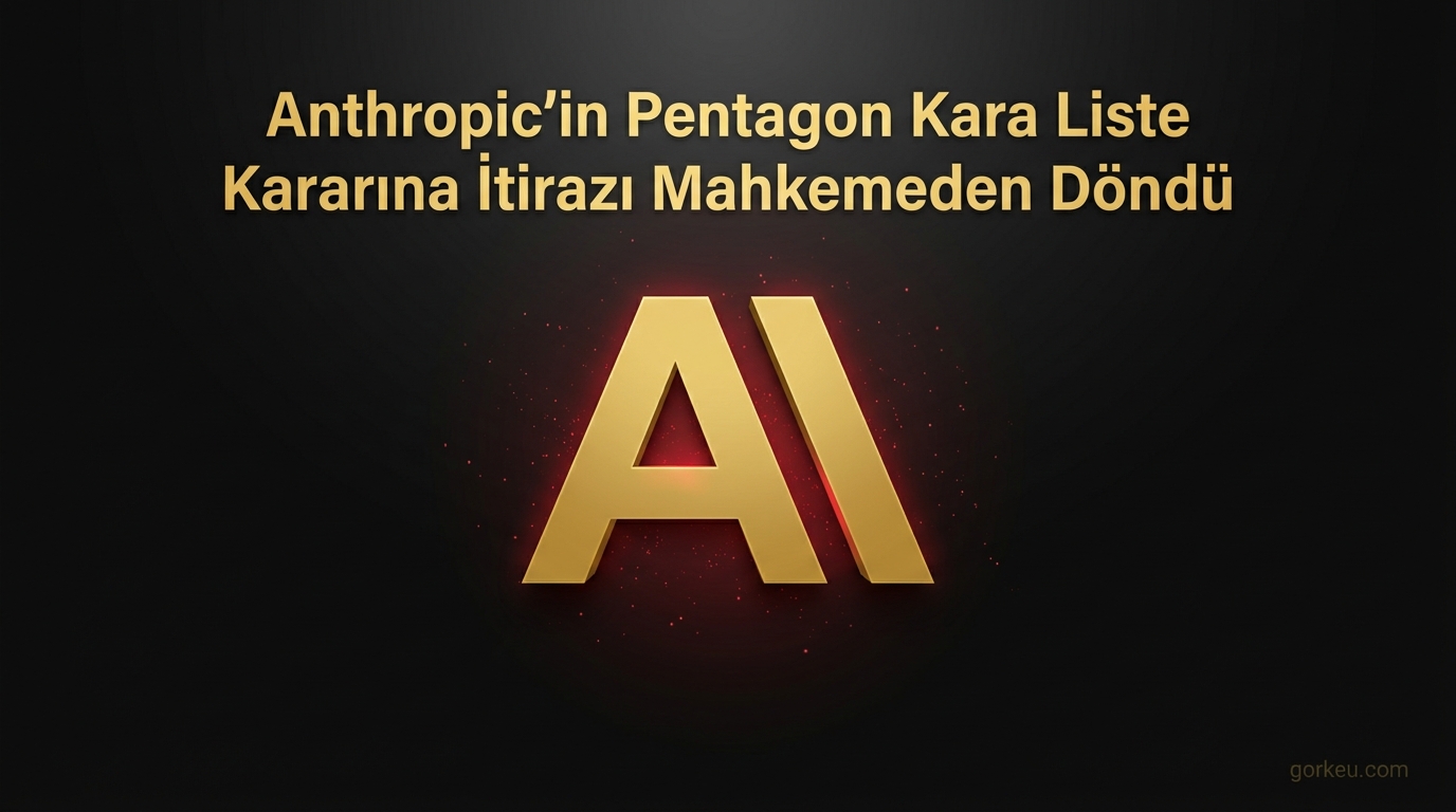 Anthropic’in Pentagon Kara Liste Kararına İtirazı Mahkemeden Döndü