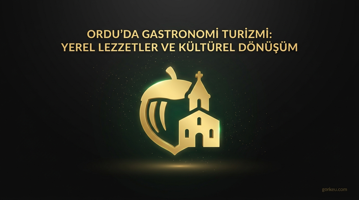 Ordu’da Gastronomi Turizmi: Yerel Lezzetler ve Kültürel Dönüşüm