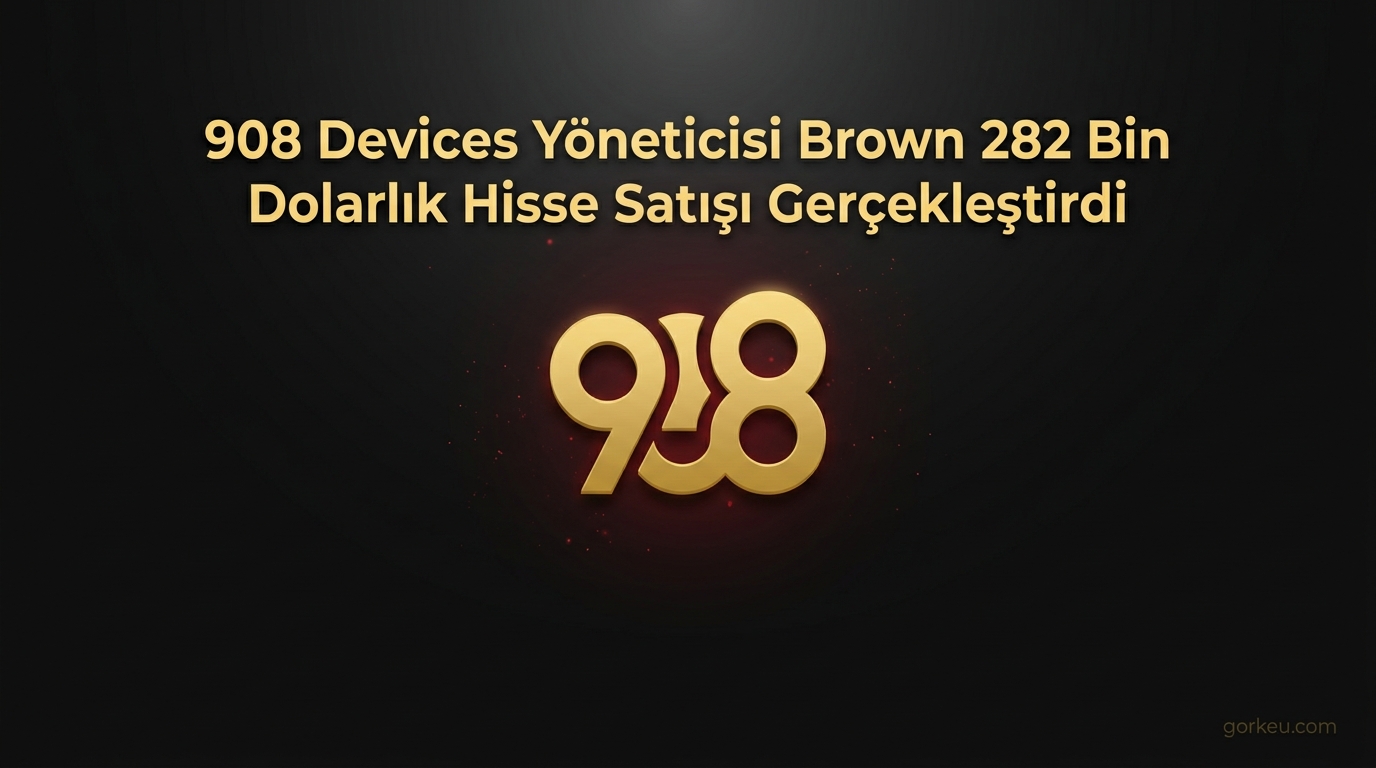 908 Devices Yöneticisi Brown 282 Bin Dolarlık Hisse Satışı Gerçekleştirdi
