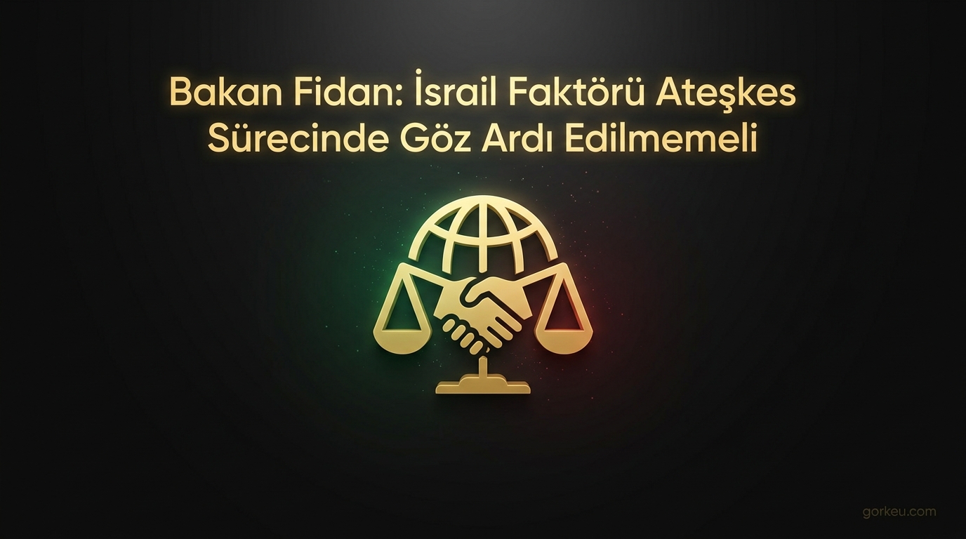 Bakan Fidan: İsrail Faktörü Ateşkes Sürecinde Göz Ardı Edilmemeli