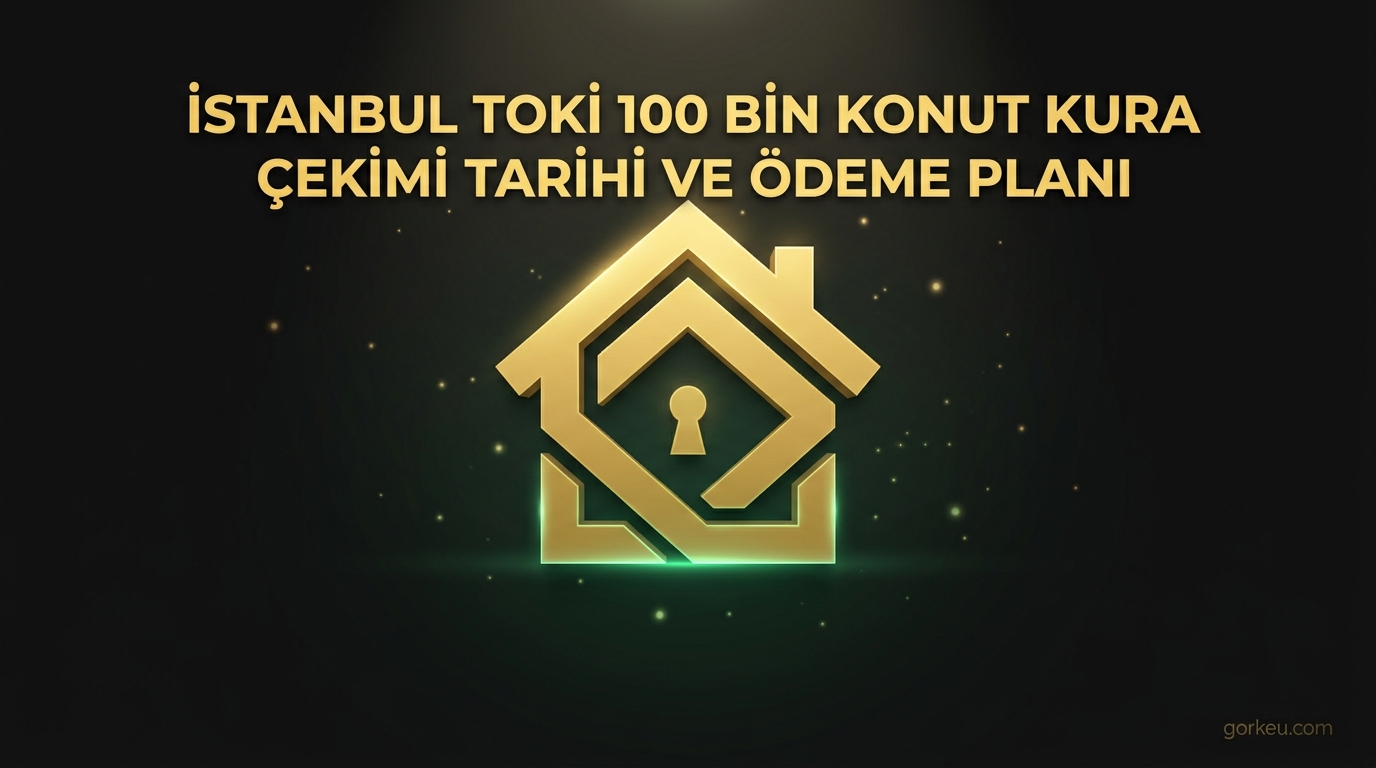 İstanbul TOKİ 100 Bin Konut Kura Çekimi Tarihi ve Ödeme Planı