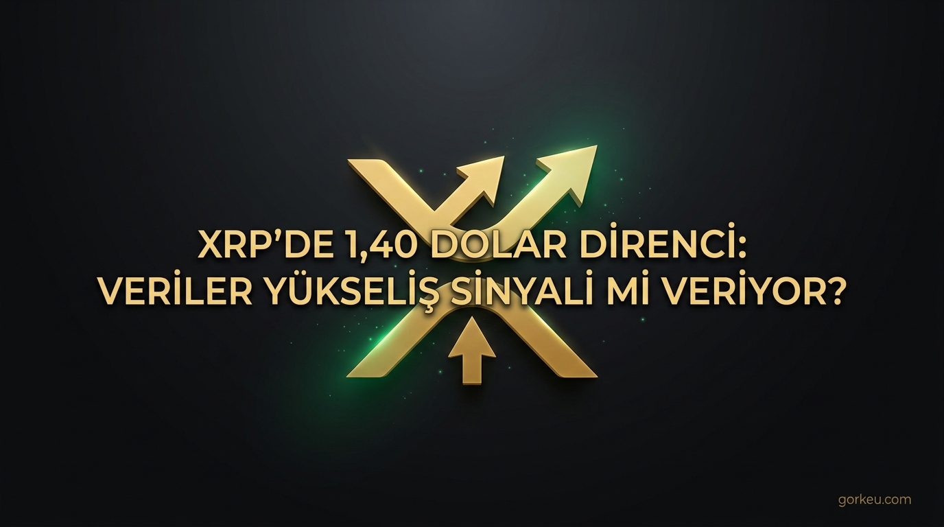XRP'de 1,40 Dolar Direnci: Veriler Yükseliş Sinyali mi Veriyor?