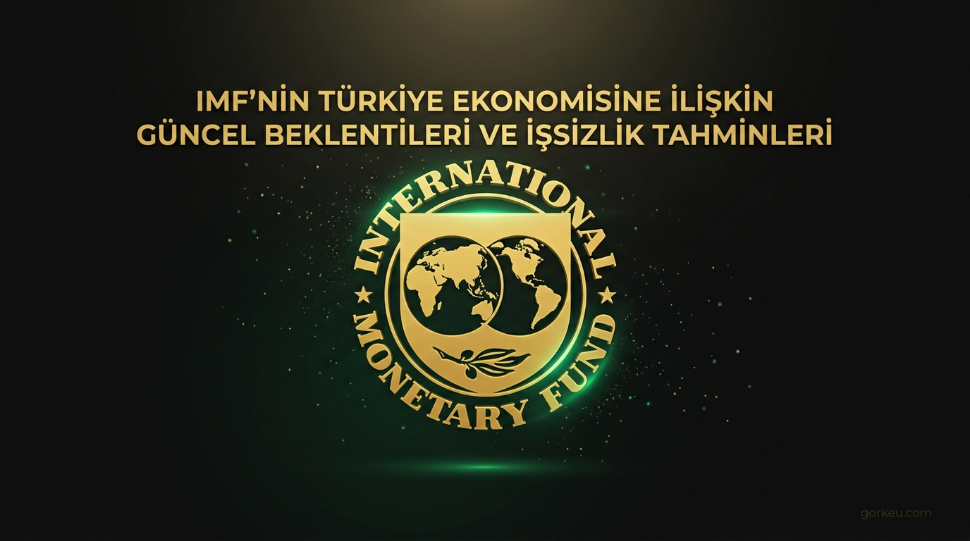 IMF'nin Türkiye Ekonomisine İlişkin Güncel Beklentileri ve İşsizlik Tahminleri