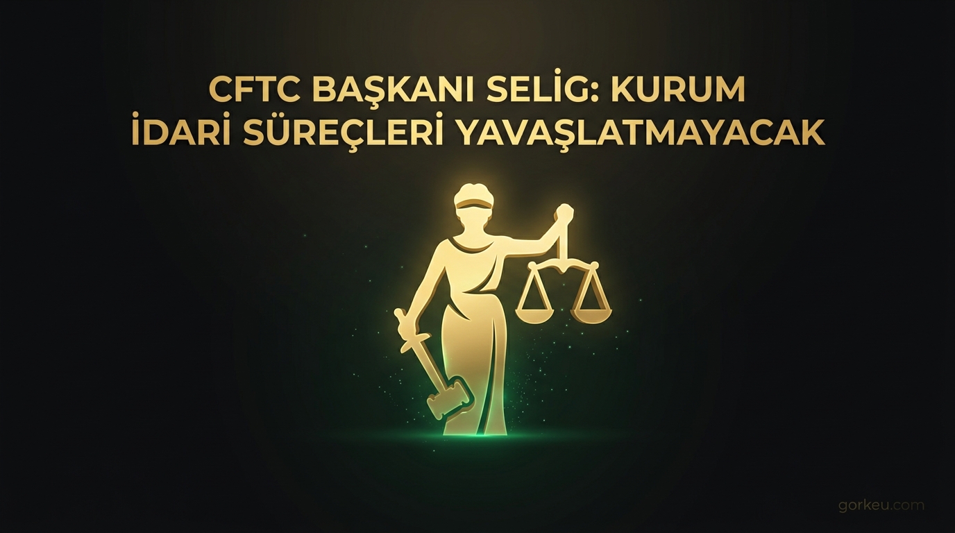 CFTC Başkanı Selig: Kurum İdari Süreçleri Yavaşlatmayacak