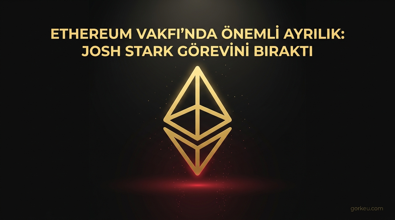 Ethereum Vakfı'nda Önemli Ayrılık: Josh Stark Görevini Bıraktı