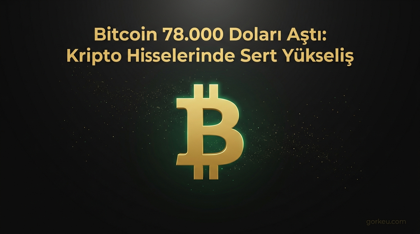 Bitcoin 78.000 Doları Aştı: Kripto Hisselerinde Sert Yükseliş