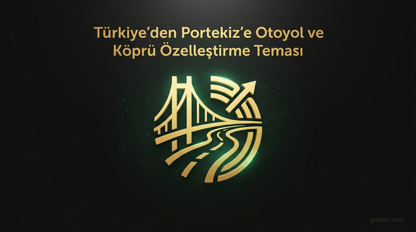 Türkiye'den Portekiz'e Otoyol ve Köprü Özelleştirme Teması