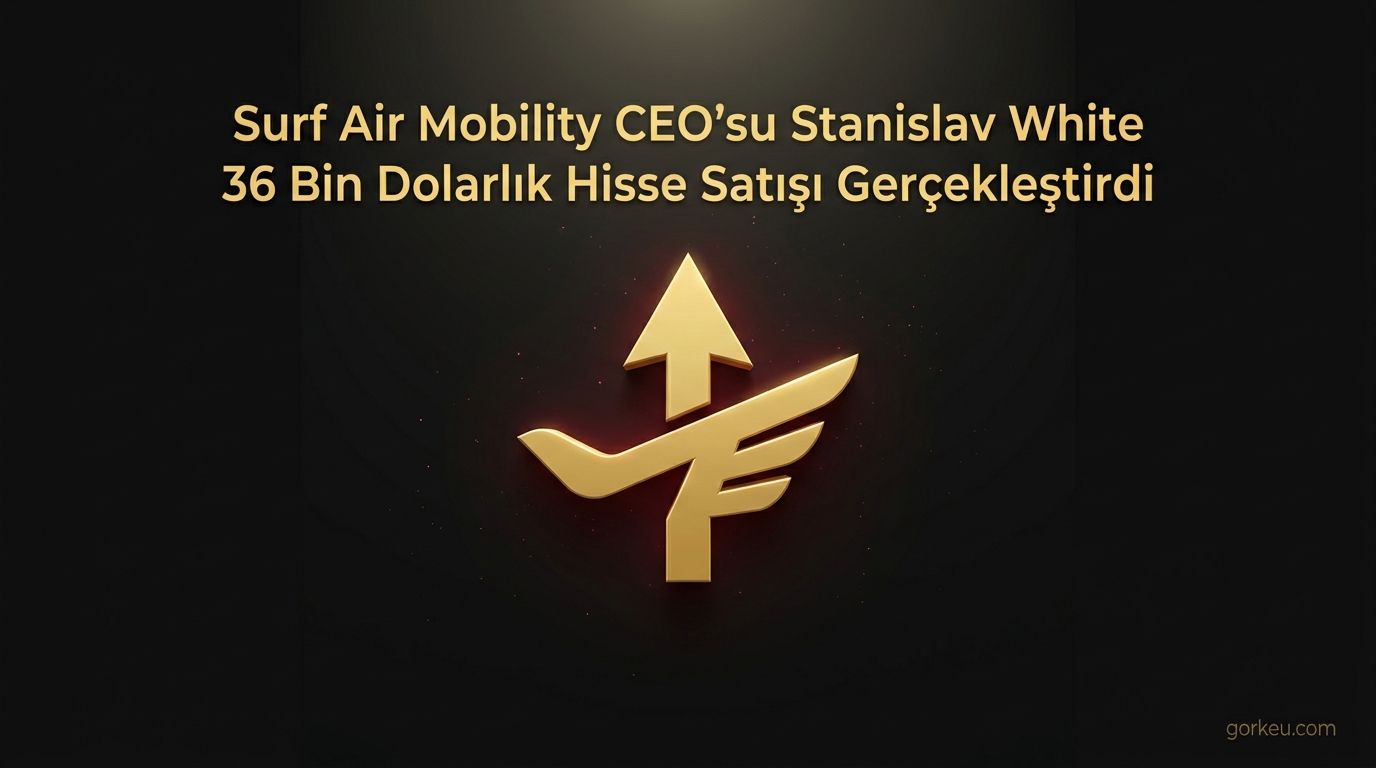 Surf Air Mobility CEO’su Stanislav White 36 Bin Dolarlık Hisse Satışı Gerçekleştirdi
