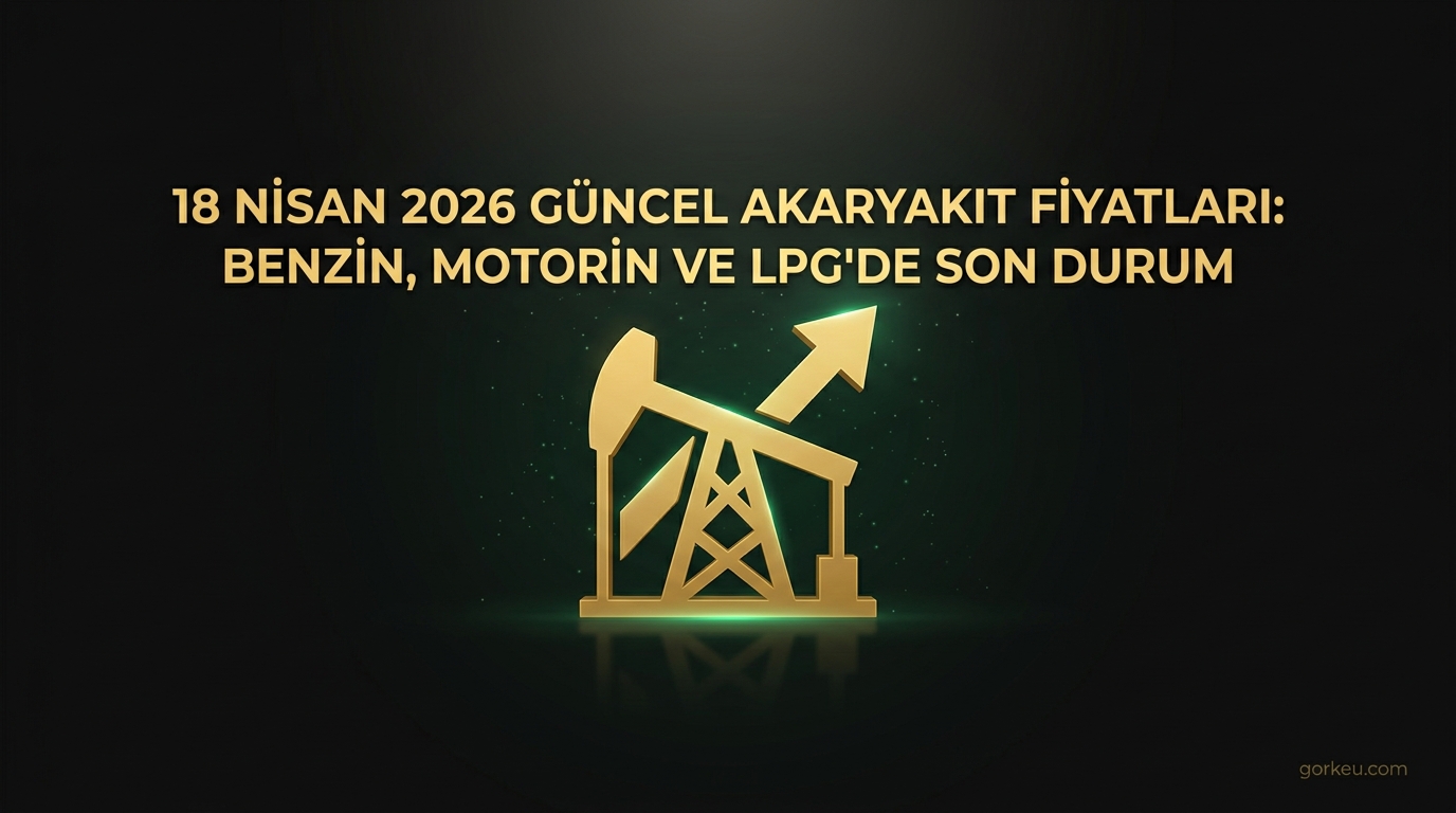 18 Nisan 2026 Güncel Akaryakıt Fiyatları: Benzin, Motorin ve LPG'de Son Durum