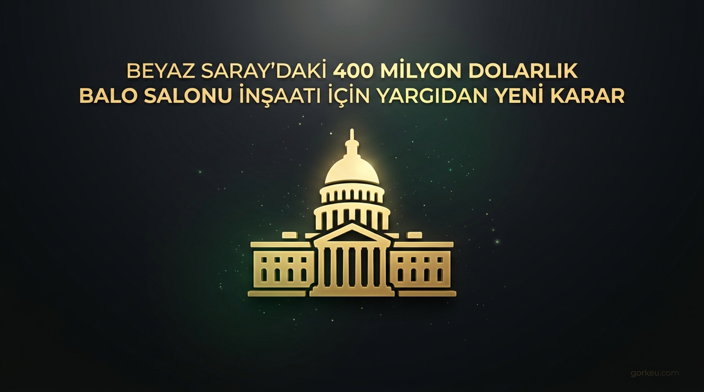 Beyaz Saray'daki 400 Milyon Dolarlık Balo Salonu İnşaatı İçin Yargıdan Yeni Karar