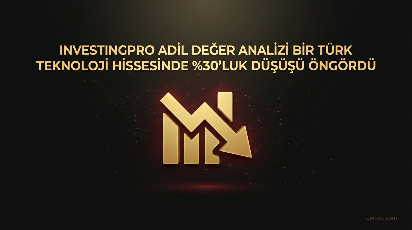 InvestingPro Adil Değer Analizi Bir Türk Teknoloji Hissesinde %30'luk Düşüşü Öngördü
